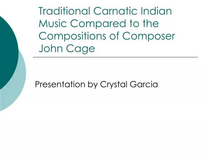 traditional carnatic indian music compared to the compositions of composer john cage