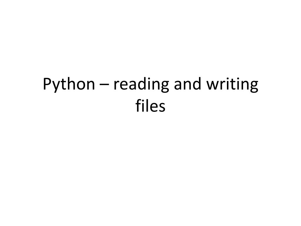PPT - Python – reading and writing files PowerPoint Presentation, free ...