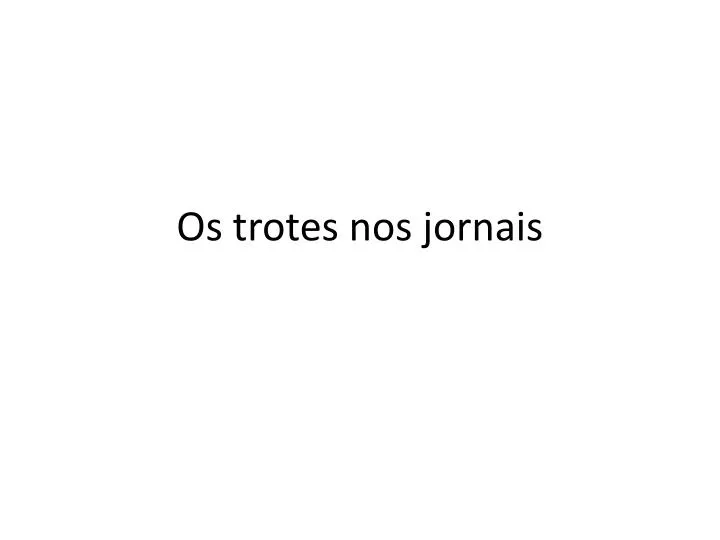 os trotes nos jornais