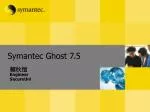 Symantec Ghost 7.5 - slide 1