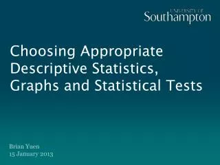 Choosing Appropriate Descriptive Statistics, Graphs and Statistical Tests