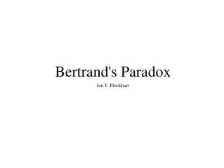 Bertrand's Paradox Ian T. Flockhart