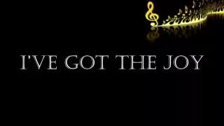 i ve got the joy