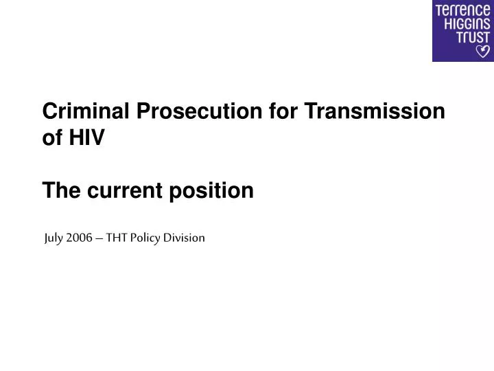 criminal prosecution for transmission of hiv the current position july 2006 tht policy division