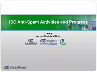 ISC Anti-Spam Activities and Progress Li Hong Internet Society of China