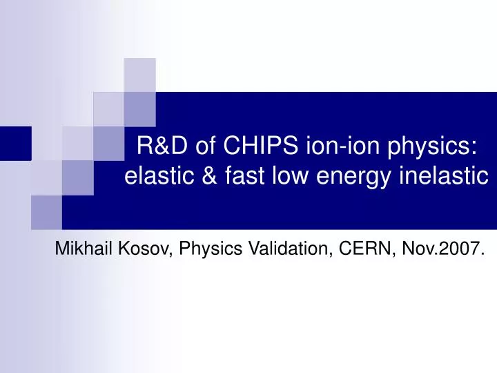 r d of chips ion ion physics elastic fast low energy inelastic