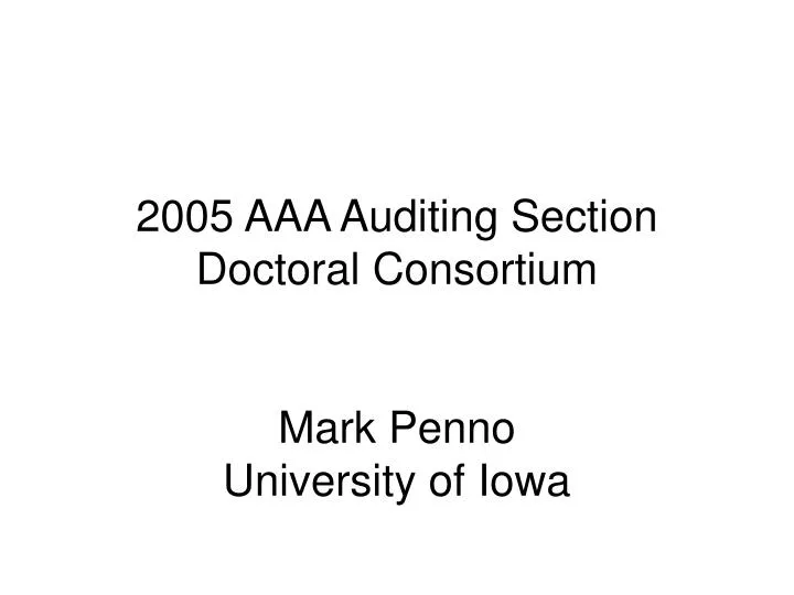 2005 aaa auditing section doctoral consortium mark penno university of iowa