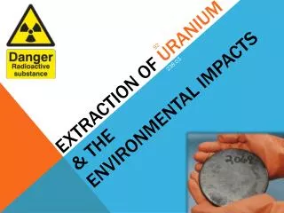 Extraction of Uranium &amp; the environmental impacts