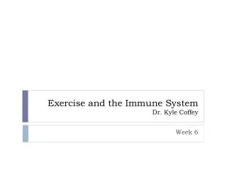 Exercise and the Immune System Dr. Kyle Coffey