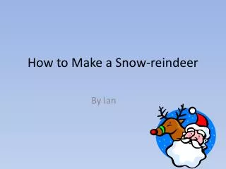 How to Make a Snow-reindeer