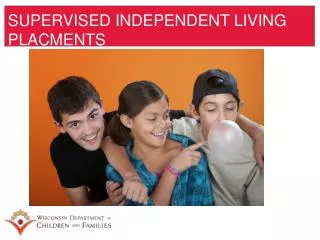 SUPERVISED INDEPENDENT LIVING PLACMENTS