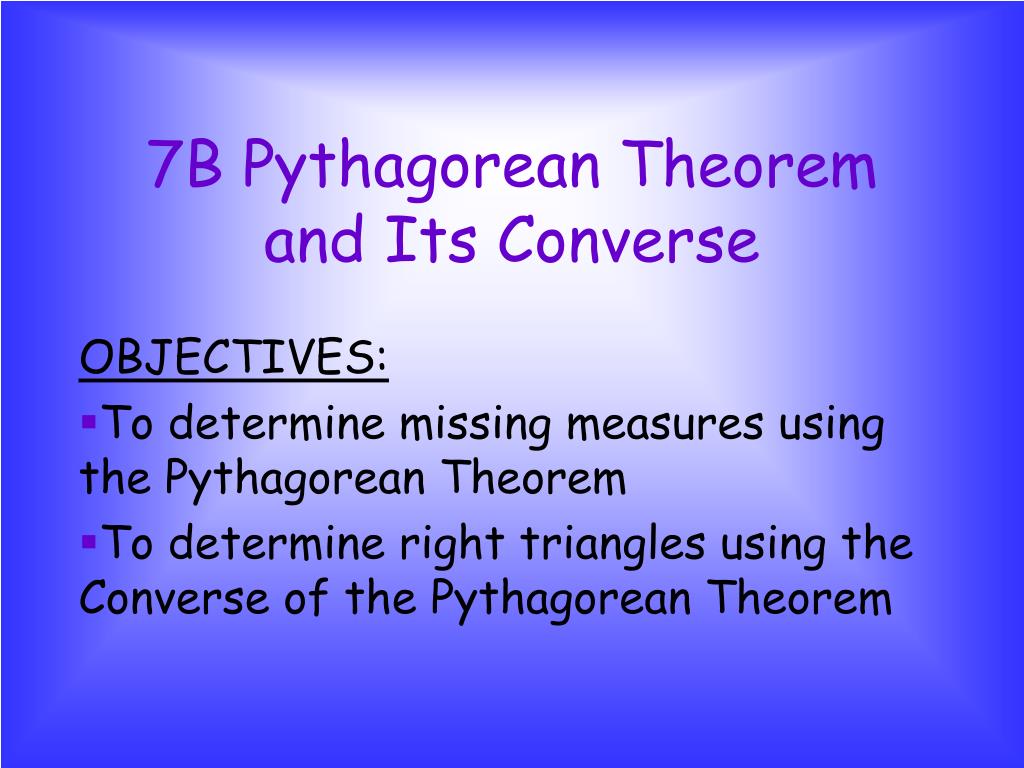 PPT - 7B Pythagorean Theorem and Its Converse PowerPoint Presentation ...