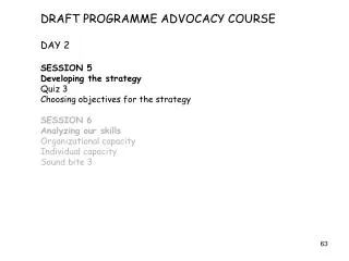 DRAFT PROGRAMME ADVOCACY COURSE DAY 2 SESSION 5 Developing the strategy Quiz 3