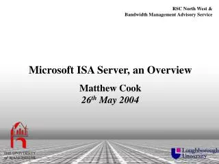 Microsoft ISA Server, an Overview Matthew Cook 26 th May 2004