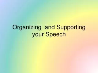 Organizing and Supporting your Speech