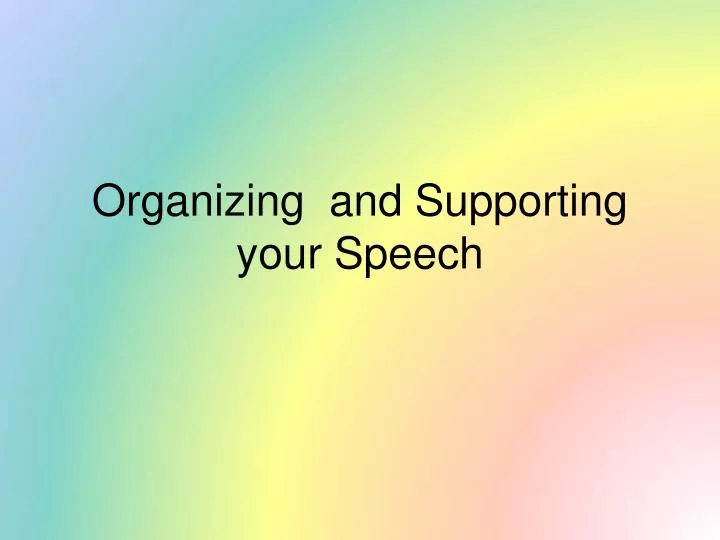 organizing and supporting your speech