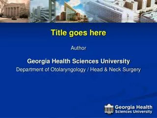 Title goes here Author Georgia Health Sciences University