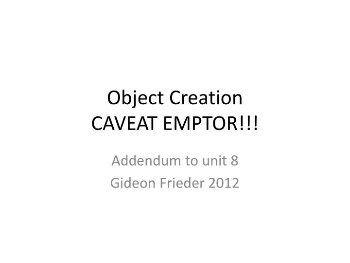 object creation caveat emptor