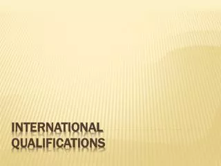 INTERNATIONAL QUALIFICATIONS