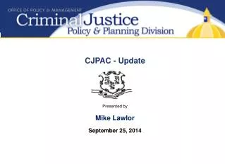 CJPAC - Update Presented by Mike Lawlor September 25, 2014
