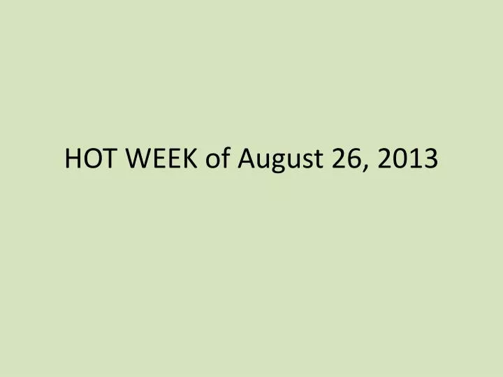 hot week of august 26 2013
