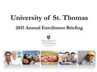 University of St. Thomas 2015 Annual Enrollment Briefing