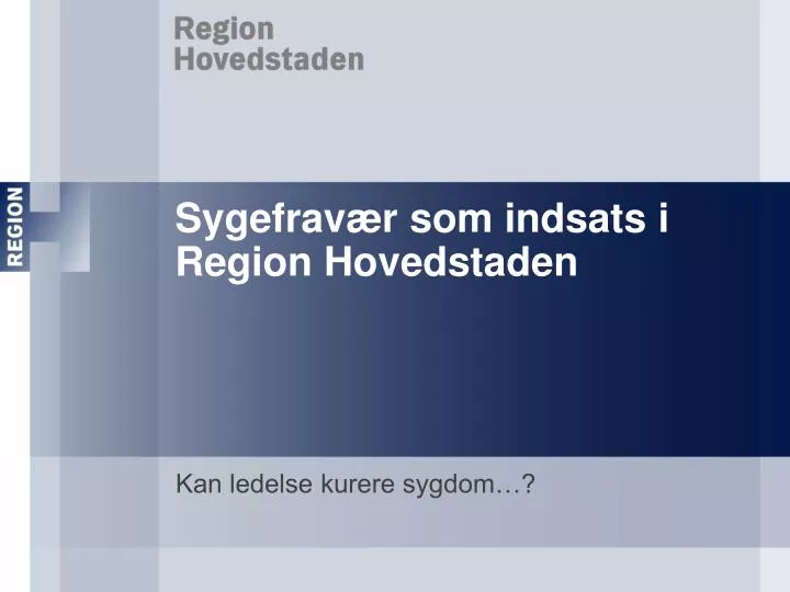 sygefrav r som indsats i region hovedstaden