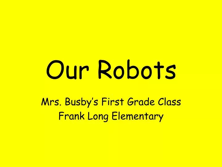 our robots