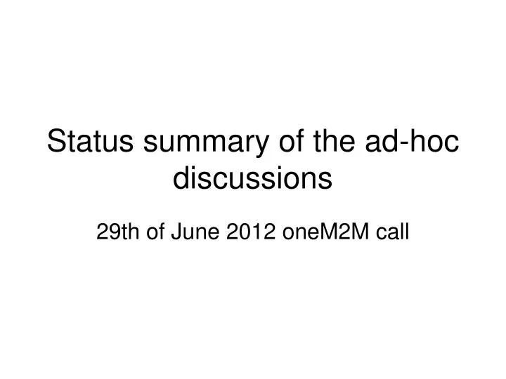 status summary of the ad hoc discussions