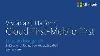 Vision and Platform: Cloud First-Mobile First