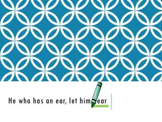 He who has an ear, let him hear