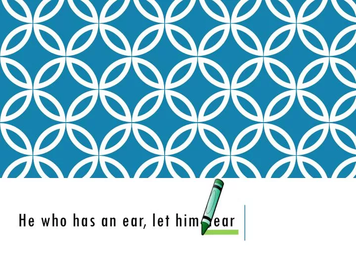 he who has an ear let him hear