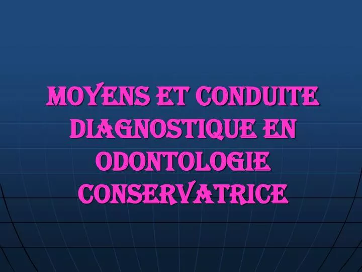 moyens et conduite diagnostique en odontologie conservatrice