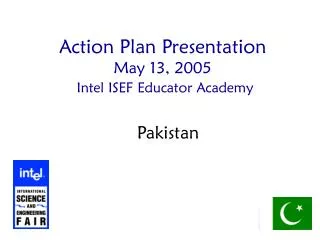Action Plan Presentation May 13, 2005 Intel ISEF Educator Academy