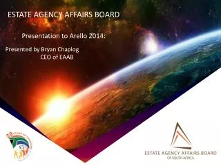 ESTATE AGENCY AFFAIRS BOARD Presentation to Arello 2014: Presented by Bryan Chaplog CEO of EAAB