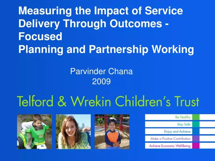 measuring the impact of service delivery through outcomes focused planning and partnership working
