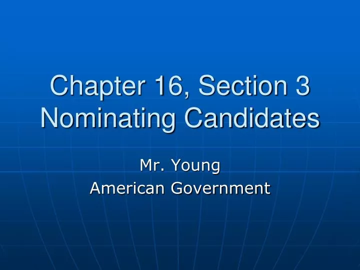 chapter 16 section 3 nominating candidates