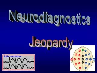 Neurodiagnostics Jeopardy