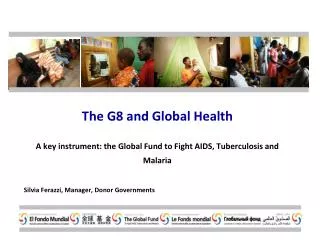 The G8 and Global Health A key instrument: the Global Fund to Fight AIDS, Tuberculosis and Malaria