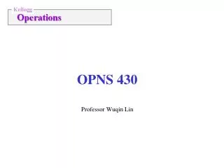 OPNS 430 Professor Wuqin Lin