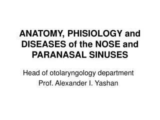 ANATOMY, PHISIOLOGY and DISEASES of the NOSE and PARANASAL SINUSES