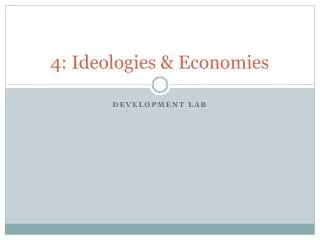 4: Ideologies &amp; Economies