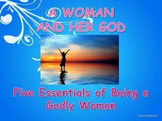 A WOMAN AND HER GOD Five Essentials of Being a Godly Woman