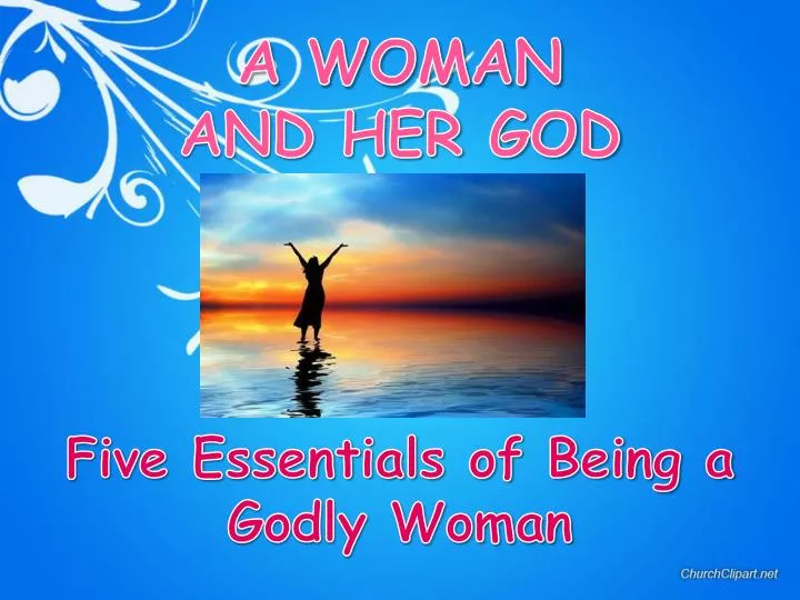 a woman and her god five essentials of being a godly woman