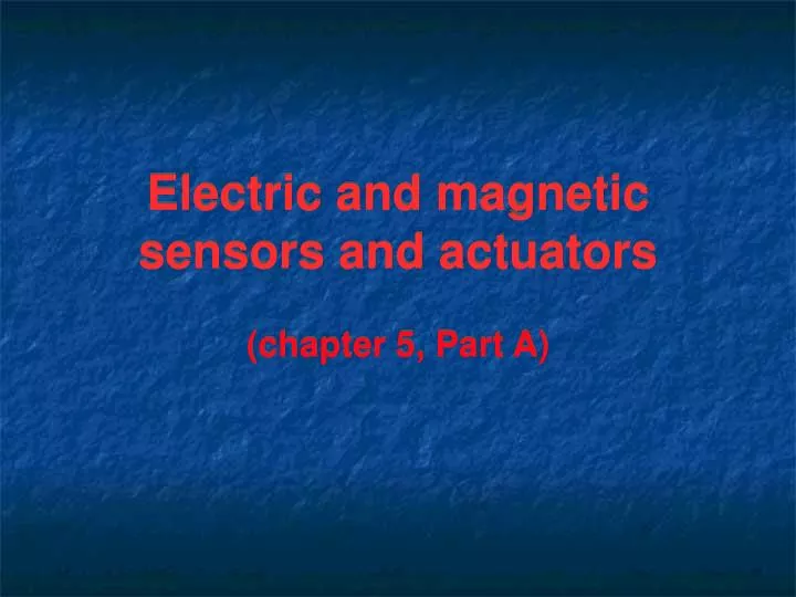 electric and magnetic sensors and actuators