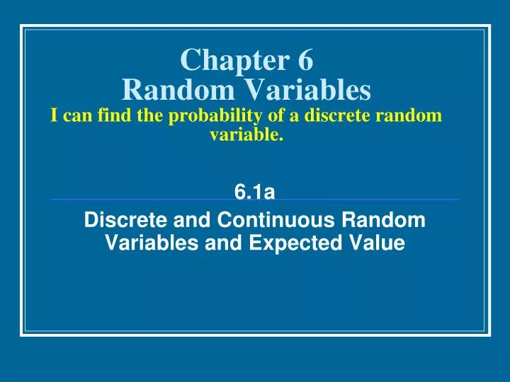 chapter 6 random variables i can find the probability of a discrete random variable