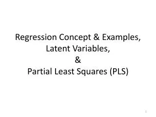 Regression Concept &amp; Examples, Latent Variables, &amp; Partial Least Squares (PLS)