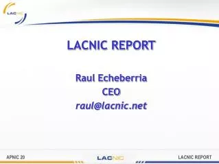 LACNIC REPORT Raul Echeberria CEO raul@lacnic