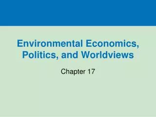 Environmental Economics, Politics, and Worldviews