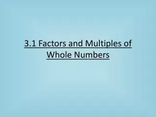 3.1 Factors and Multiples of Whole Numbers